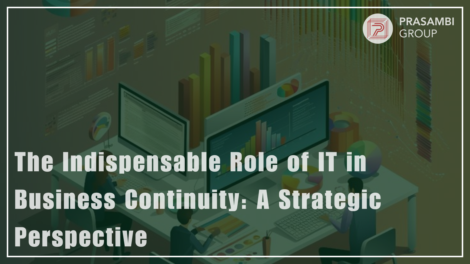 The Indispensable Role of IT in Business Continuity: A Strategic Perspective by Prasambi Engicon